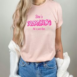 She’s Everything He’s Just Ken Shirt Barbie Movie Fan Gift